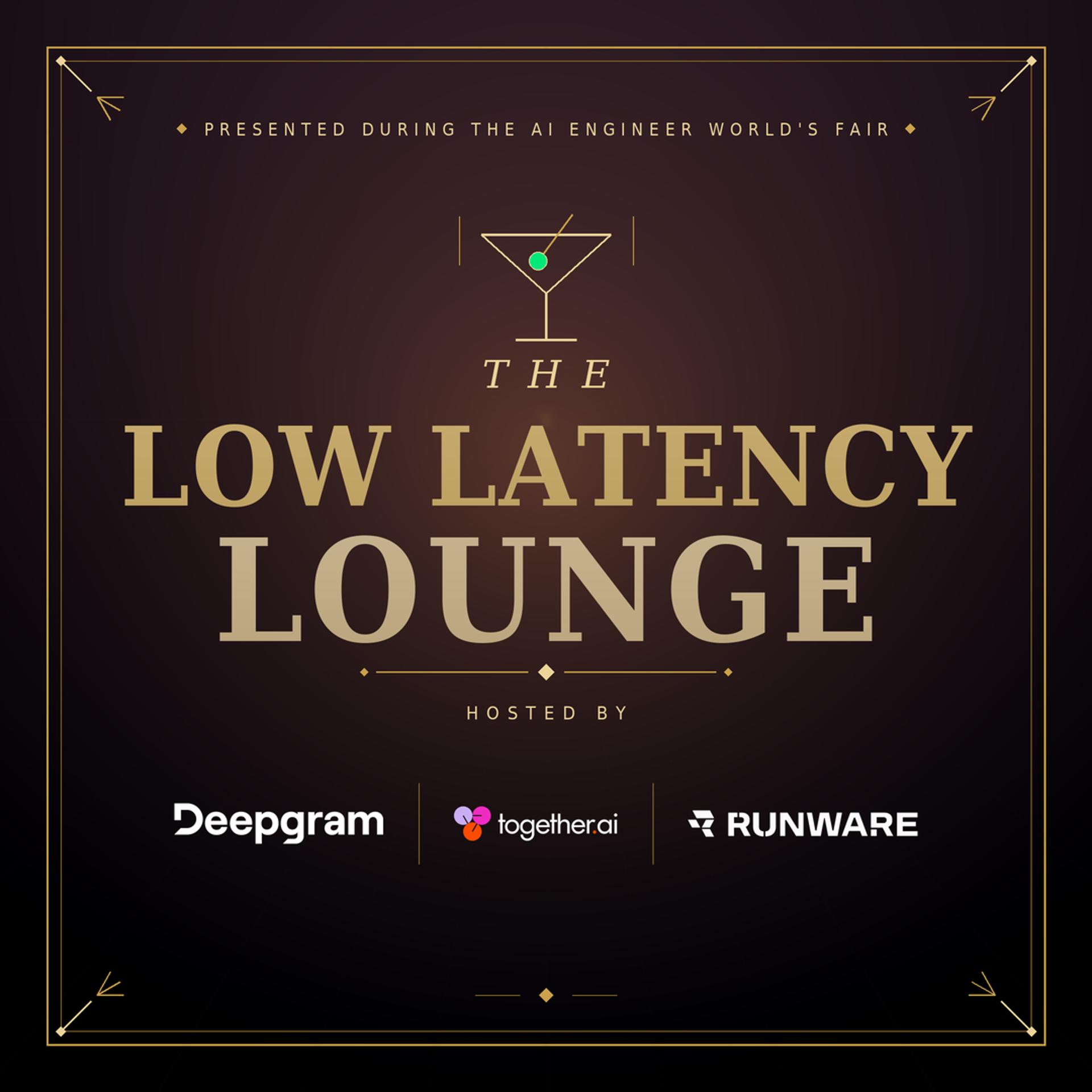 The Low Latency Lounge @ AI Engineer World Fair